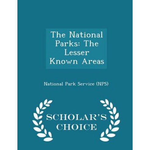 The National Parks: The Lesser Known Areas - Scholar''s Choice Edition Paperback
