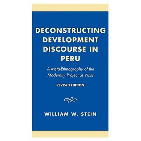 Deconstructing Development Discourse in Peru: A Meta-Ethnography of the Modernity Project at Vicos Paperback, Upa