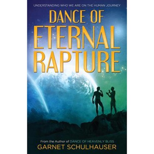 Dance of Eternal Rapture: Understanding Who We Are on the Human Journey Paperback, Ozark Mountain Publishing