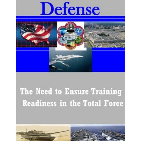 The Need to Ensure Training Readiness in the Total Force Paperback, Createspace Independent Publishing Platform