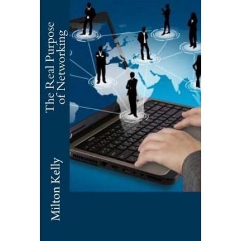 The Real Purpose of Networking Paperback, Createspace