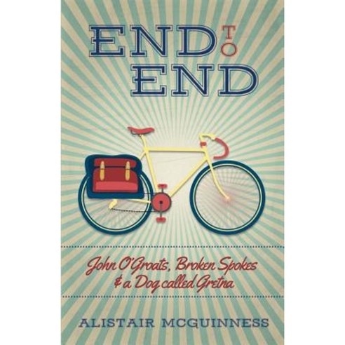 End to End: John O''Groats Broken Spokes and a Dog Called Gretna Paperback, Bongo Books