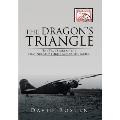 The Dragon''s Triangle: The True Story of the First Nonstop Flight Across the Pacific Hardcover, Xlibris