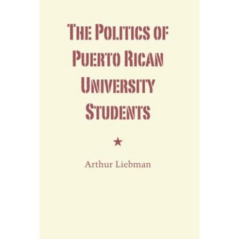 The Politics of Puerto Rican University Students Paperback, University of Texas Press