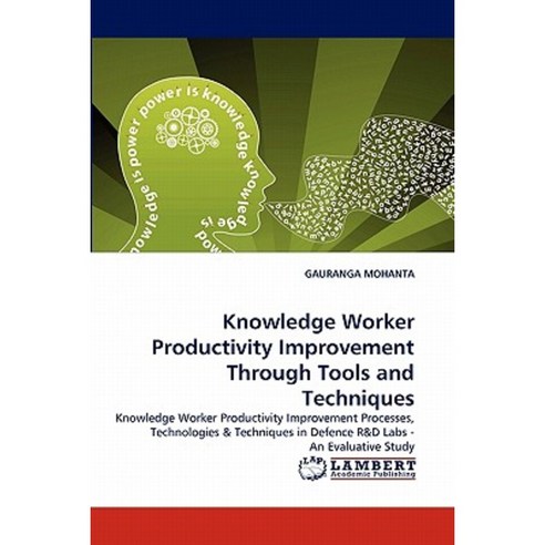 Knowledge Worker Productivity Improvement Through Tools and Techniques Paperback, LAP Lambert Academic Publishing