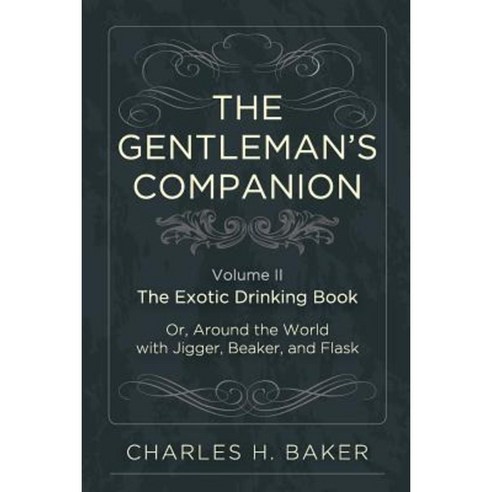 The Gentleman''s Companion: Being an Exotic Drinking Book Or Around the World with Jigger Beaker and Flask Paperback, Echo Point Books & Media