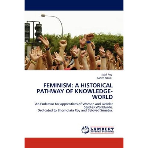Feminism: A Historical Pathway of Knowledge-World Paperback, LAP Lambert Academic Publishing