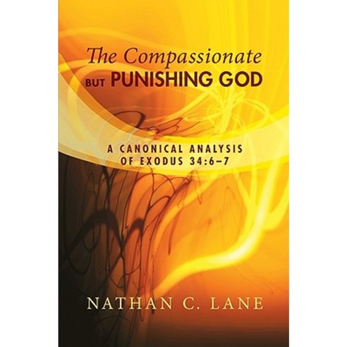 The Compassionate But Punishing God: A Canonical Analysis of Exodus 34:6-7 Paperback, Pickwick Publications