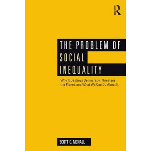 The Problem of Social Inequality: Why It Destroys Democracy Threatens the Planet and What We Can Do about It Paperback, Routledge