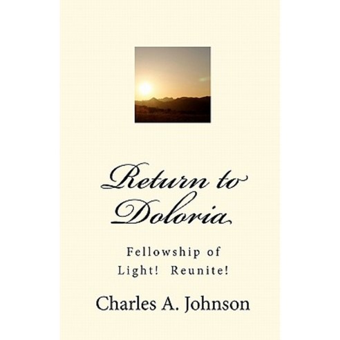 Return to Doloria: Fellowship of Light! Reunite! Paperback, Createspace Independent Publishing Platform