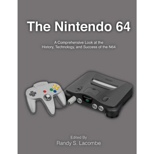 The Nintendo 64: A Comprehensive Look at the History Technology and Success of the N64 Paperback, Createspace Independent Publishing Platform