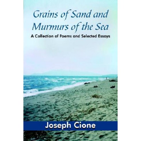 Grains of Sand and Murmurs of the Sea: A Collection of Poems and Selected Essays Paperback, Authorhouse