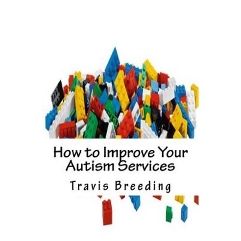 How to Improve Your Autism Services Paperback, Createspace Independent Publishing Platform