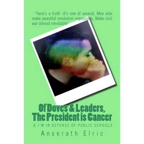 Of Doves & Leaders the President Is Cancer & I''m in Defense of Public Schools Paperback, Createspace Independent Publishing Platform