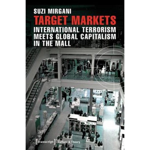 Target Markets: International Terrorism Meets Global Capitalism in the Mall Paperback, Transcript Verlag, Roswitha Gost, Sigrid Noke