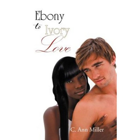 Ebony to Ivory Love Paperback, Xlibris Corporation