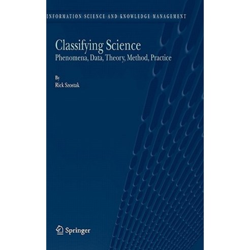 Classifying Science: Phenomena Data Theory Method Practice Hardcover, Springer