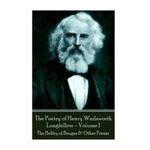 The Poetry of Henry Wadsworth Longfellow - Volume II: The Belfry of Bruges & Other Poems Paperback, Portable Poetry