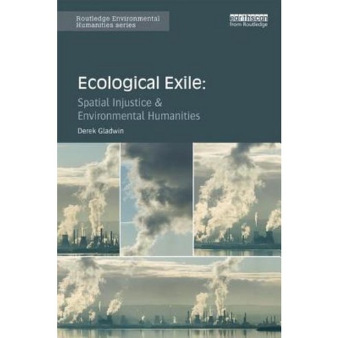 Ecological Exile: Spatial Injustice & Environmental Humanities Hardcover, Routledge