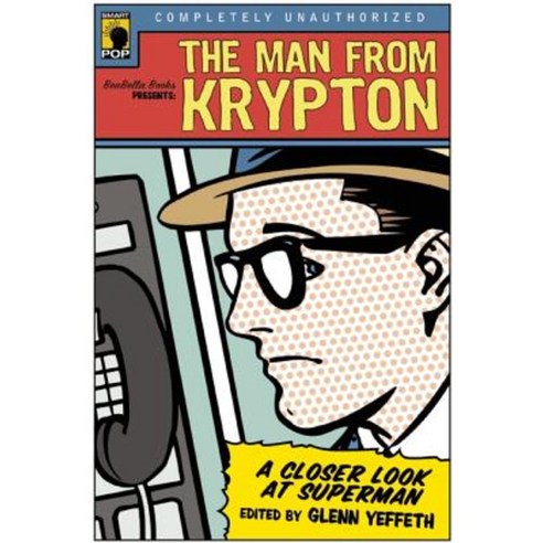 The Man from Krypton: A Closer Look at Superman Paperback, Smart Pop