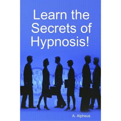 Learn the Secrets of Hypnosis Paperback, Lulu.com