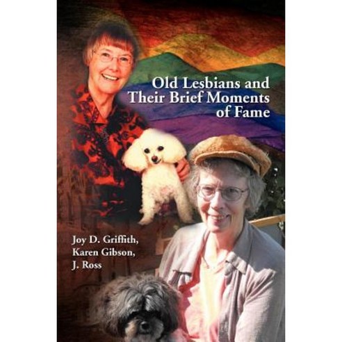 Old Lesbians and Their Brief Moments of Fame Paperback, Xlibris Corporation