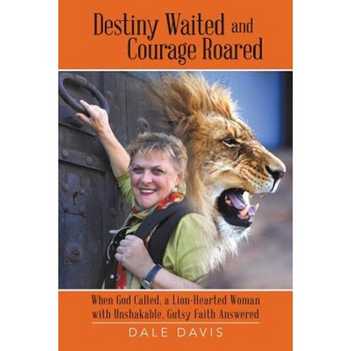 Destiny Waited and Courage Roared Paperback, WestBow Press