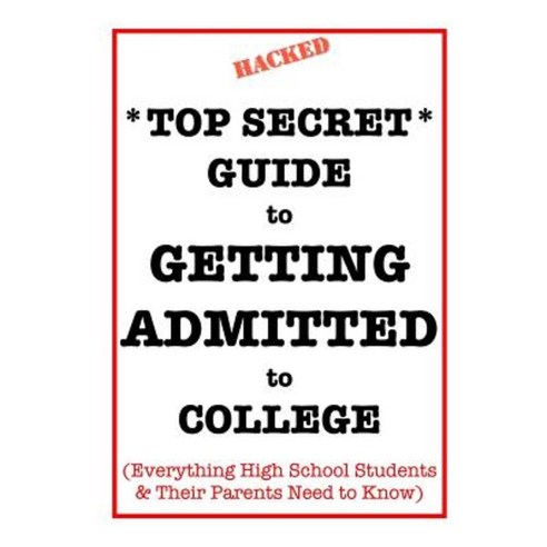*Top Secret* Guide to Getting Admitted to College: Everything High School Students & Their Parents Need to Know Paperback, West Side West Coast