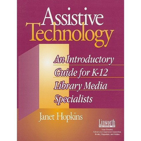 Assistive Technology: An Introductory Guide for K-12 Library Media Specialists Paperback, Linworth Publishing