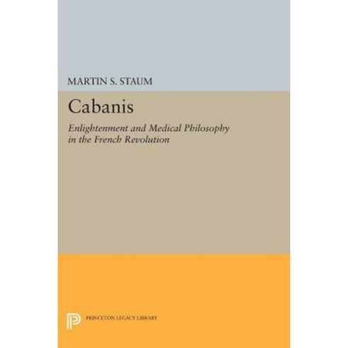 Cabanis: Enlightenment and Medical Philosophy in the French Revolution Paperback, Princeton University Press