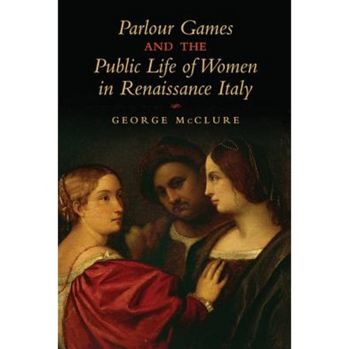 Parlour Games and the Public Life of Women in Renaissance Italy Hardcover, University of Toronto Press