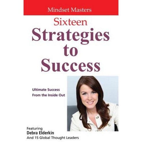 Sixteen Strategies to Success: Ultimate Success from the Inside Out Paperback, Createspace