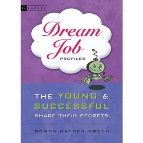 Dream Job Profiles: The Young & Successful Share Their Secrets Paperback, Graphia Books