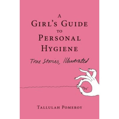 A Girl''s Guide to Personal Hygiene: True Stories Illustrated Paperback, Soft Skull Press