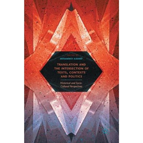 Translation and the Intersection of Texts Contexts and Politics: Historical and Socio-Cultural Perspectives Hardcover, Palgrave MacMillan