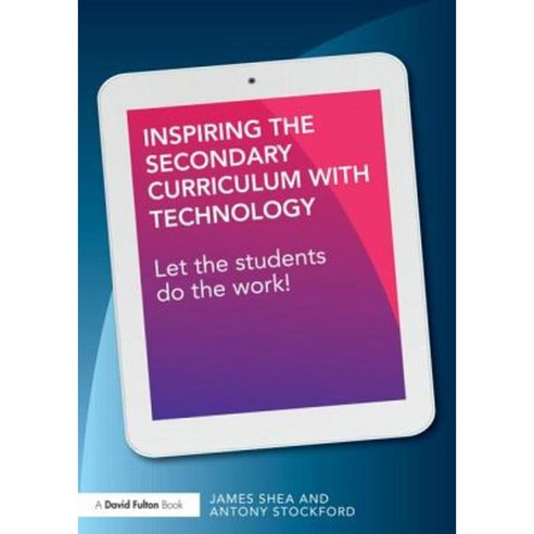 Inspiring the Secondary Curriculum with Technology: Let the Students Do the Work! Paperback, Routledge