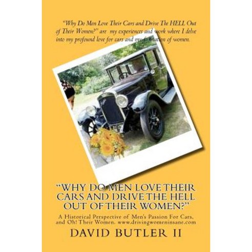 Why Do Men Love Their Cars and Drive the Hell Out of Their Women? Paperback, Createspace