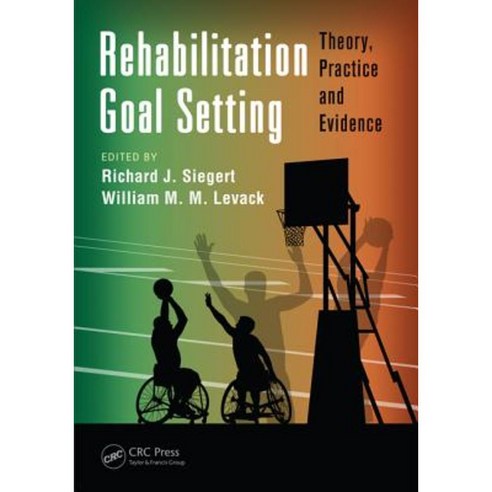 Rehabilitation Goal Setting: Theory Practice and Evidence Hardcover, CRC Press