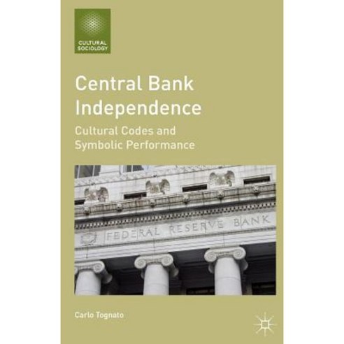 Central Bank Independence: Cultural Codes and Symbolic Performance Paperback, Palgrave MacMillan