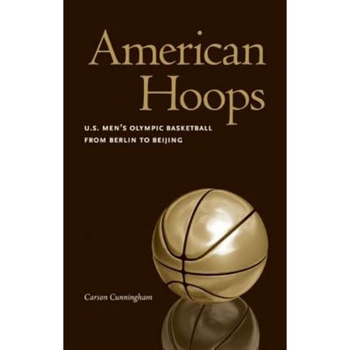 American Hoops: U.S. Men''s Olympic Basketball from Berlin to Beijing Paperback, University of Nebraska Press