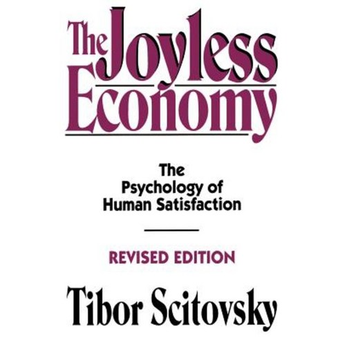 The Joyless Economy: The Psychology of Human Satisfaction Paperback, Oxford University Press, USA