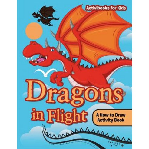 Dragons in Flight: A How to Draw Activity Book Paperback, Activibooks for Kids