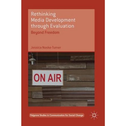 Rethinking Media Development Through Evaluation: Beyond Freedom Hardcover, Palgrave MacMillan