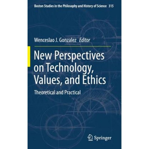 New Perspectives on Technology Values and Ethics: Theoretical and Practical Hardcover, Springer