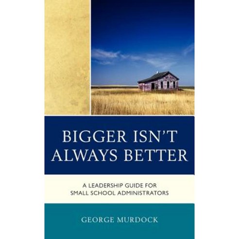 Bigger Isn''t Always Better: A Leadership Guide for Small School Administrators Hardcover, R & L Education