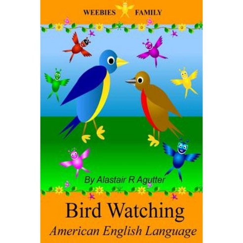 Weebies Family Bird Watching American English: American English Language Full Color Paperback, Createspace Independent Publishing Platform