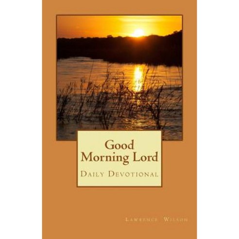 Good Morning Lord: Daily Reading Paperback, Createspace Independent Publishing Platform
