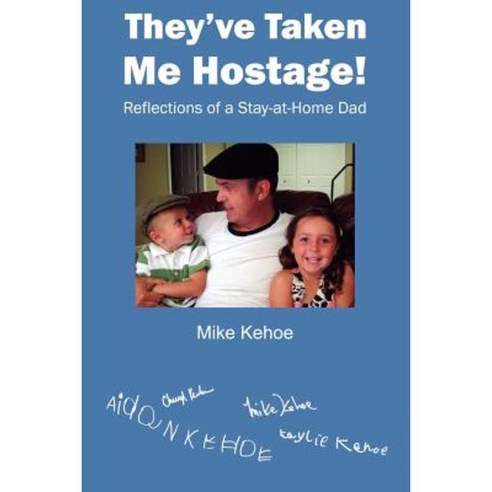 They''ve Taken Me Hostage!: Reflections of a Stay-At-Home-Dad (Black & White) Paperback, Createspace