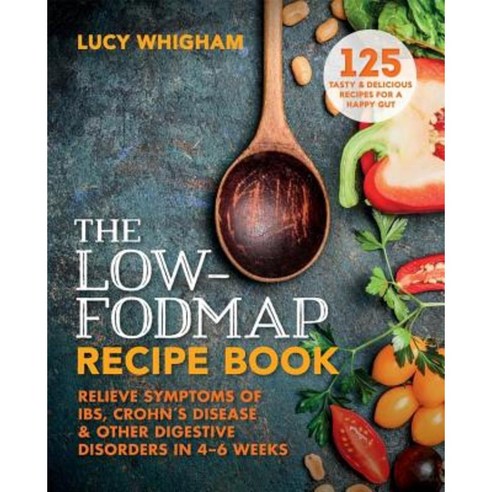 The Low-Fodmap Recipe Book: Relieve Symptoms of Ibs Crohn''s Disease and Other Digestive Disorders in 8 Weeks Paperback, Aster