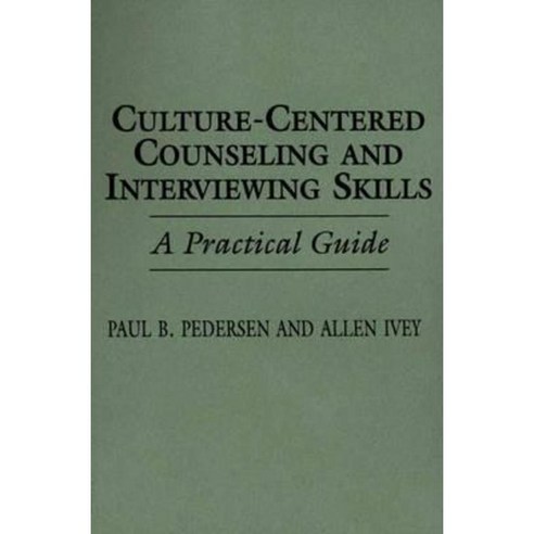 Culture-Centered Counseling and Interviewing Skills: A Practical Guide Paperback, Praeger